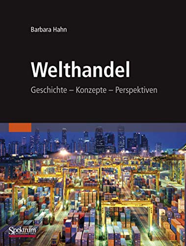Welthandel: Geschichte, Konzepte, Perspektiven von Spektrum Akademischer Verlag